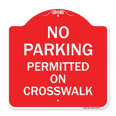 Signmission No Parking Permitted on Crosswalk, Red & White Aluminum Architectural Sign, 18" x 18", RW-1818-23678 A-DES-RW-1818-23678